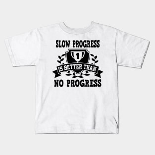 Slow progress is better than no progress Kids T-Shirt